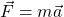 \vec{F}=m\vec{a}