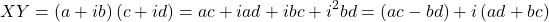 \begin{equation*} XY=\left(a+ib\right)\left(c+id\right)=ac+iad+ibc+i^2bd= \left(ac-bd\right)+i\left(ad+bc\right) \end{equation*}