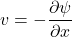 \begin{equation*} v=-\frac{\partial\psi}{\partial x} \end{equation*}