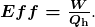 \boldsymbol{Eff=\frac{W}{Q_{\textbf{h}}}}.