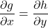 \begin{equation*} \frac{\partial g}{\partial x}=\frac{\partial h}{\partial y} \end{equation*}