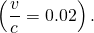 \[\left(\frac{v}{c}=0.02\right).\]