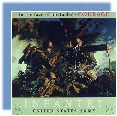 A propaganda poster shows an illustration of several uniformed infantrymen taking aim with rifles while the landscape explodes around them. The top of the poster reads “In the face of obstacles—COURAGE.” The bottom of the poster reads “Infantry / United States Army.” In each of the bottom corners is a circle with a pair of crossed guns inside.