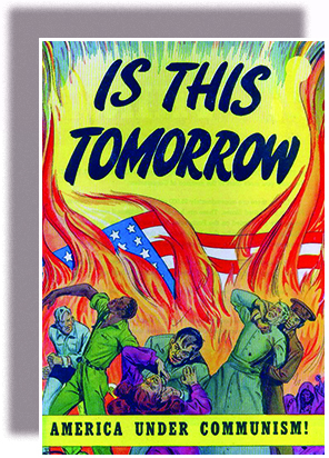 A comic book cover entitled “Is This Tomorrow / America under Communism!” shows a giant American flag engulfed in flames. In the foreground, invading Russians attack struggling American men and women, including an African American man in a military uniform.